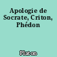 Apologie de Socrate, Criton, Phédon