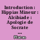 Introduction : Hippias Mineur : Alcibiade : Apologie de Socrate : Euthyphron : Criton