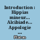 Introduction : Hippias mineur... Alcibiade... Appologie de Socrate... Euthyphron... Criton. Texte seul.