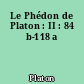 Le Phédon de Platon : II : 84 b-118 a
