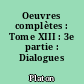 Oeuvres complètes : Tome XIII : 3e partie : Dialogues apocryphes
