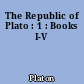 The Republic of Plato : 1 : Books I-V