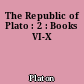 The Republic of Plato : 2 : Books VI-X