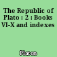 The Republic of Plato : 2 : Books VI-X and indexes
