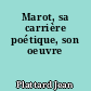 Marot, sa carrière poétique, son oeuvre