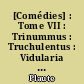 [Comédies] : Tome VII : Trinummus : Truchulentus : Vidularia : fragmenta