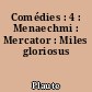 Comédies : 4 : Menaechmi : Mercator : Miles gloriosus