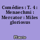 Comédies : T. 4 : Menaechmi : Mercator : Miles gloriosus