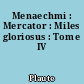 Menaechmi : Mercator : Miles gloriosus : Tome IV