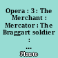 Opera : 3 : The Merchant : Mercator : The Braggart soldier : Miles gloriosus : The Haunted house : Mostellaria : The Persian : Persa
