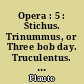 Opera : 5 : Stichus. Trinummus, or Three bob day. Truculentus. The Tale of a travelling bag. Vidularia. Fragments