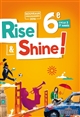 Rise & Shine ! : 6e : cycle 3, 3e année