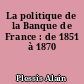 La politique de la Banque de France : de 1851 à 1870