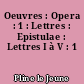 Oeuvres : Opera : 1 : Lettres : Epistulae : Lettres I à V : 1