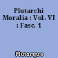 Plutarchi Moralia : Vol. VI : Fasc. 1