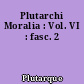 Plutarchi Moralia : Vol. VI : fasc. 2