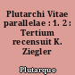 Plutarchi Vitae parallelae : 1. 2 : Tertium recensuit K. Ziegler