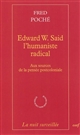Edward W. Said, l'humaniste radical : aux sources de la pensée postcoloniale