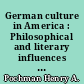 German culture in America : Philosophical and literary influences : 1600-1900