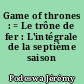 Game of thrones : = Le trône de fer : L'intégrale de la septième saison
