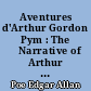 Aventures d'Arthur Gordon Pym : The 	Narrative of Arthur Gordon Pym