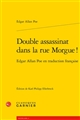 Double assassinat dans la rue Morgue ! : Egar Allan Poe en traduction française
