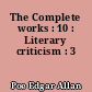 The Complete works : 10 : Literary criticism : 3