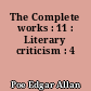 The Complete works : 11 : Literary criticism : 4