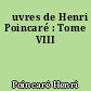 Œuvres de Henri Poincaré : Tome VIII