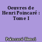 Oeuvres de Henri Poincaré : Tome I