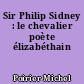 Sir Philip Sidney : le chevalier poète élizabéthain