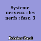 Systeme nerveux : les nerfs : fasc. 3