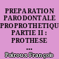PREPARATION PARODONTALE PROPROTHETIQUE. PARTIE II : PROTHESE ADJOINTE PARTIELLE ; PRINCIPES ET TECHNIQUES