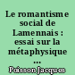 Le romantisme social de Lamennais : essai sur la métaphysique des deux sociétés, 1833-1854