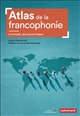 Atlas de la francophonie : le français, plus qu'une langue