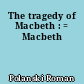 The tragedy of Macbeth : = Macbeth