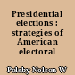 Presidential elections : strategies of American electoral politics