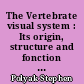 The Vertebrate visual system : Its origin, structure and fonction and its manifestations in disease with an analysis of its role in the life of animals and in the origin of man : Preceded by a historical review of investigations of the eye and of the visual pathways and centers of the brain