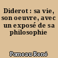 Diderot : sa vie, son oeuvre, avec un exposé de sa philosophie