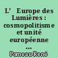 L'	Europe des Lumières : cosmopolitisme et unité européenne au XVIIIe siècle