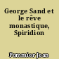 George Sand et le rêve monastique, Spiridion