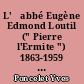 L'	abbé Eugène Edmond Loutil (" Pierre l'Ermite ") 1863-1959 : une figure de l'apologétique catholique contemporaine