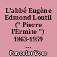 L'abbé Eugène Edmond Loutil (" Pierre l'Ermite ") 1863-1959 : une figure de l'apologétique catholique contemporaine