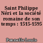 Saint Philippe Néri et la société romaine de son temps : 1515-1595
