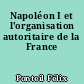 Napoléon I et l'organisation autoritaire de la France