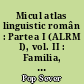 Micul atlas linguistic român : Partea I (ALRM I), vol. II : Familia, nasterea, botezul, copilăria, nunta, moartea