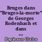 Bruges dans "Bruges-la-morte" de Georges Rodenbach et dans l'oeuvre de Fernand Khnopff : 1 : étude