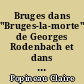 Bruges dans "Bruges-la-morte" de Georges Rodenbach et dans l'oeuvre de Fernand Khnopff : 2 : annexe