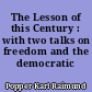 The Lesson of this Century : with two talks on freedom and the democratic state