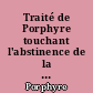 Traité de Porphyre touchant l'abstinence de la Chair des Animaux avec La Vie des Plotin... et Dissertation sur les Génies par M. de Burigny